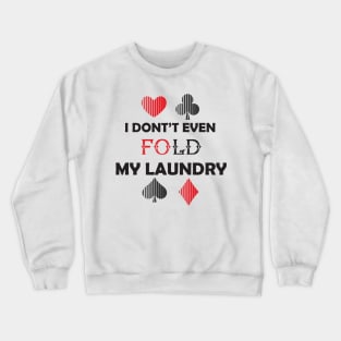 I Don't Even Fold My Laundry :Funny Gift, Gift for Mom ,Gift for Dad,birthay Gif Crewneck Sweatshirt